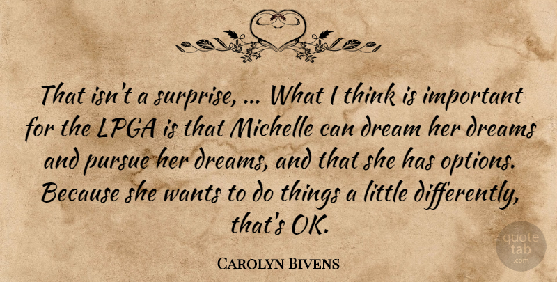Carolyn Bivens Quote About Dream, Dreams, Michelle, Pursue, Wants: That Isnt A Surprise What...