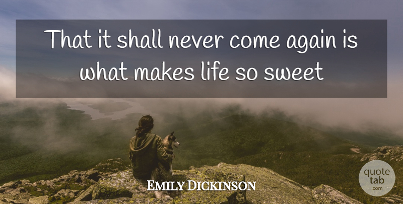 Emily Dickinson Quote About Again, Life, Shall, Sweet: That It Shall Never Come...
