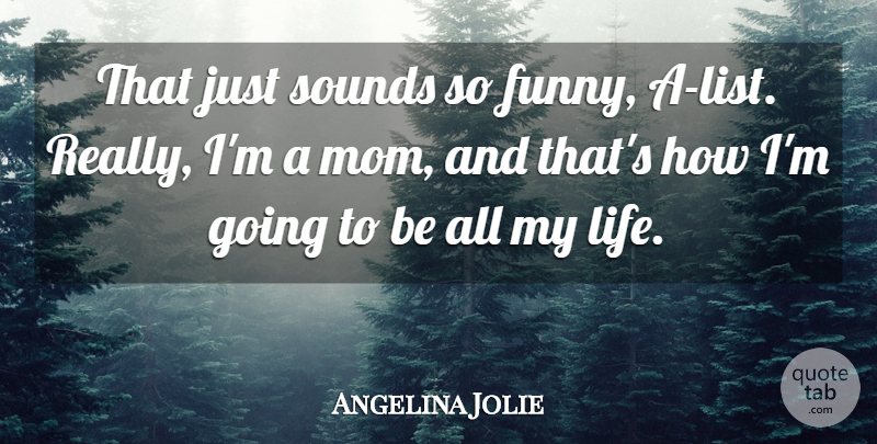 Angelina Jolie Quote About Mom, Lists, Sound: That Just Sounds So Funny...