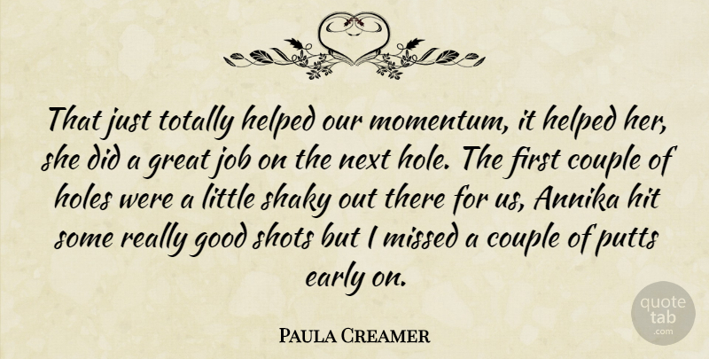 Paula Creamer Quote About Couple, Early, Good, Great, Helped: That Just Totally Helped Our...