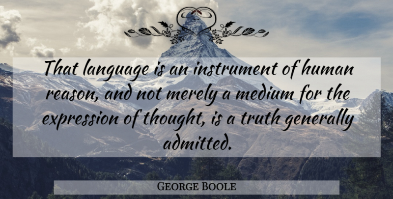 George Boole Quote About Expression, Language, Reason: That Language Is An Instrument...