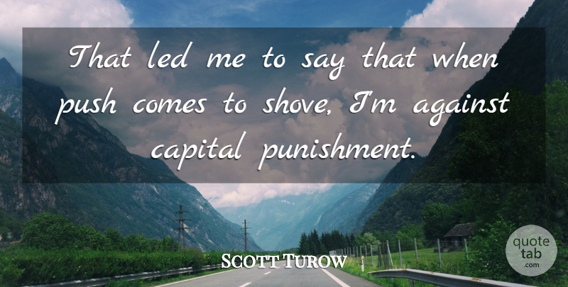 Scott Turow Quote About Punishment, Death Penalty, Capital Punishment: That Led Me To Say...