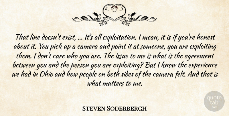 Steven Soderbergh Quote About Agreement, Both, Camera, Care, Experience: That Line Doesnt Exist Its...