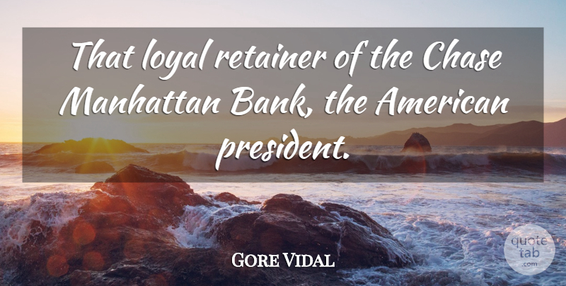 Gore Vidal Quote About President, Manhattan, Loyal: That Loyal Retainer Of The...