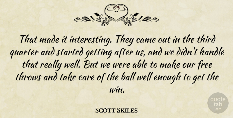 Scott Skiles Quote About Ball, Came, Care, Free, Handle: That Made It Interesting They...