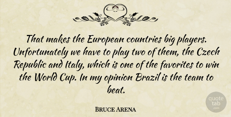 Bruce Arena Quote About Brazil, Countries, Czech, European, Favorites: That Makes The European Countries...