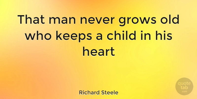 Richard Steele Quote About Inspirational, Life, Motivational: That Man Never Grows Old...