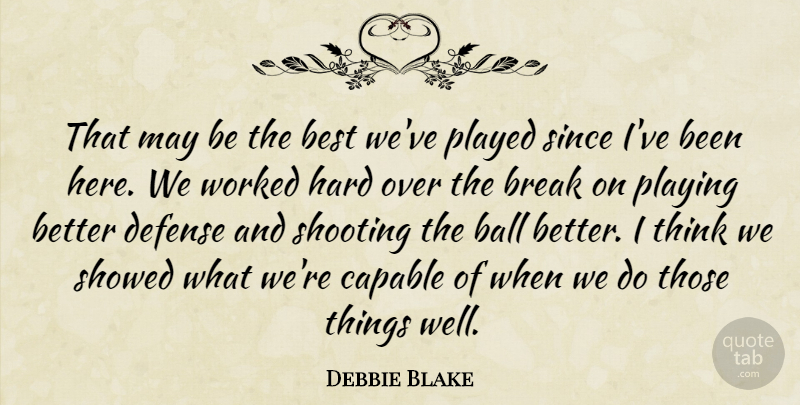 Debbie Blake Quote About Ball, Best, Break, Capable, Defense: That May Be The Best...