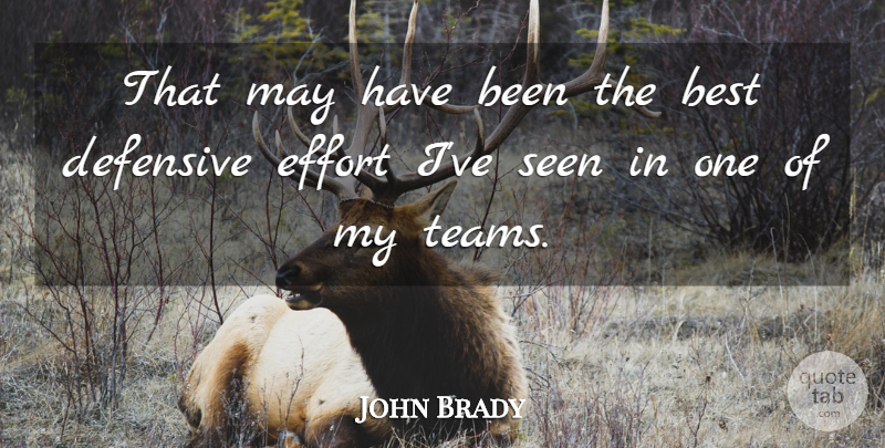John Brady Quote About Best, Defensive, Effort, Seen: That May Have Been The...