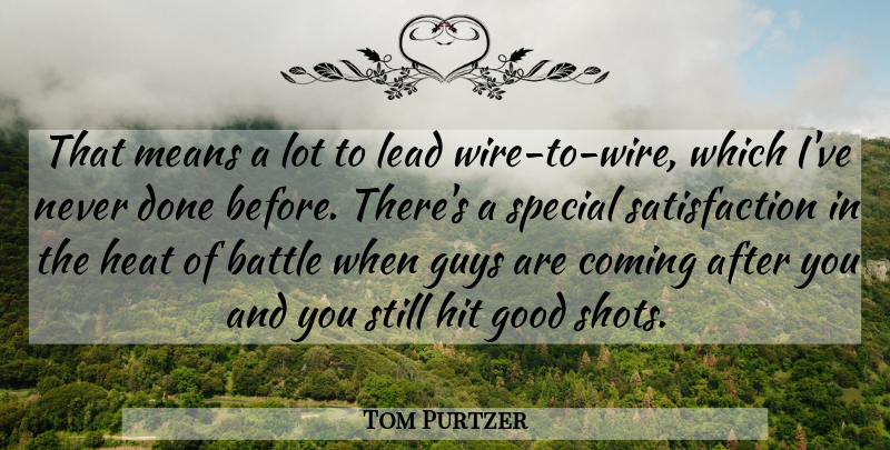Tom Purtzer Quote About Battle, Coming, Good, Guys, Heat: That Means A Lot To...