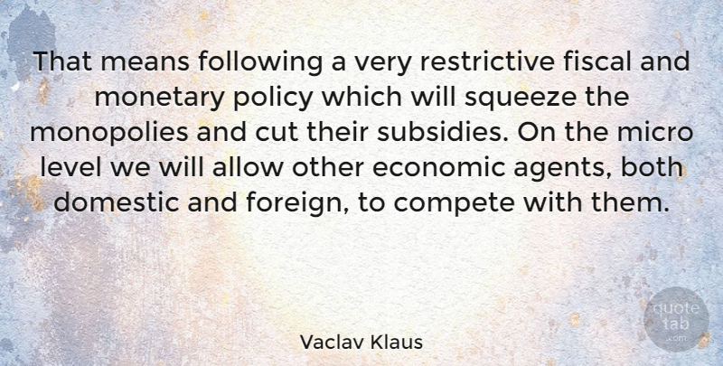 Vaclav Klaus Quote About Allow, Both, Compete, Cut, Domestic: That Means Following A Very...