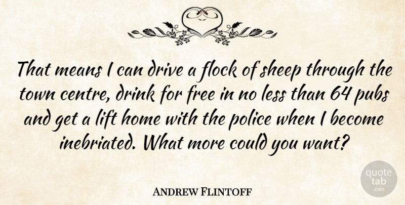 Andrew Flintoff Quote About Home, Mean, Sheep: That Means I Can Drive...