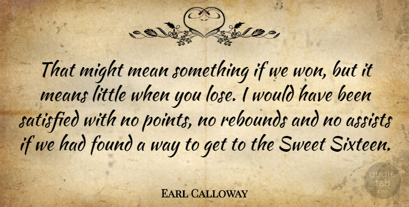 Earl Calloway Quote About Found, Mean, Means, Might, Rebounds: That Might Mean Something If...