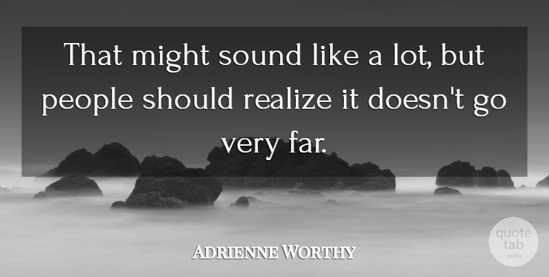 Adrienne Worthy Quote About Might, People, Realize, Sound: That Might Sound Like A...