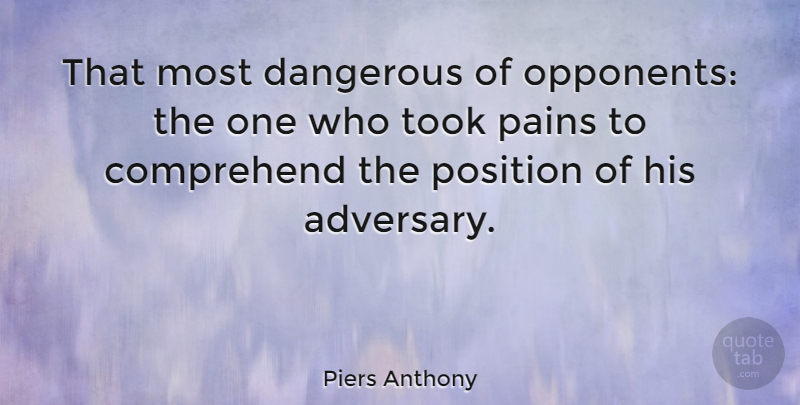 Piers Anthony Quote About Pain, Opponents, Dangerous: That Most Dangerous Of Opponents...