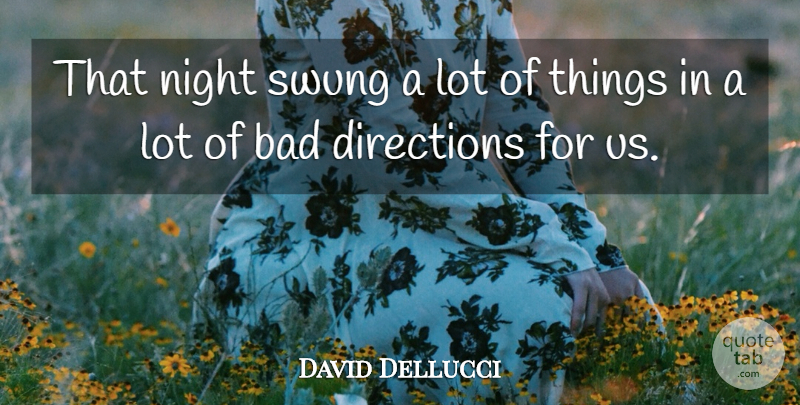 David Dellucci Quote About Bad, Directions, Night, Swung: That Night Swung A Lot...