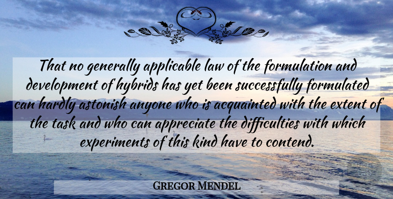 Gregor Mendel Quote About Law, Appreciate, Development: That No Generally Applicable Law...
