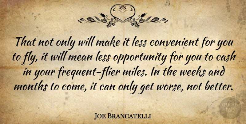 Joe Brancatelli Quote About Cash, Convenient, Less, Mean, Months: That Not Only Will Make...