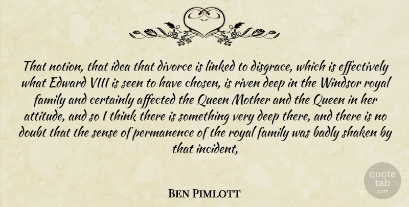 Ben Pimlott Quote About Affected, Badly, Certainly, Deep, Divorce: That Notion That Idea That...