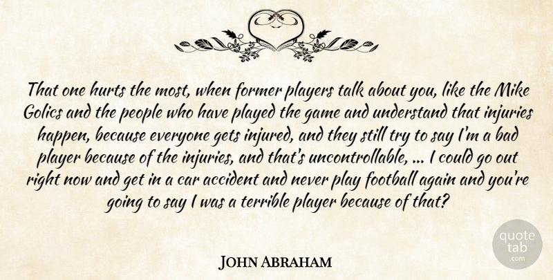 John Abraham Quote About Accident, Again, Bad, Car, Football: That One Hurts The Most...