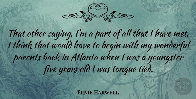 Ernie Harwell Quote About Thinking, Atlanta, Years: That Other Saying Im A...