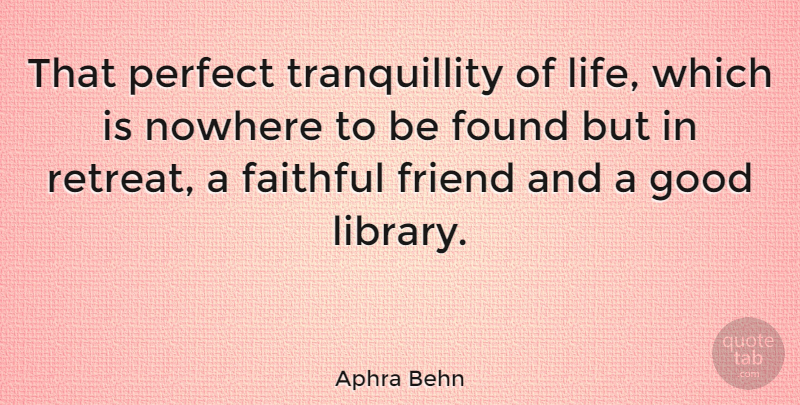 Aphra Behn Quote About Perfect, Faithful, Library: That Perfect Tranquillity Of Life...