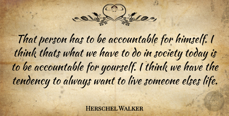 Herschel Walker Quote About Thinking, Society Today, Want: That Person Has To Be...