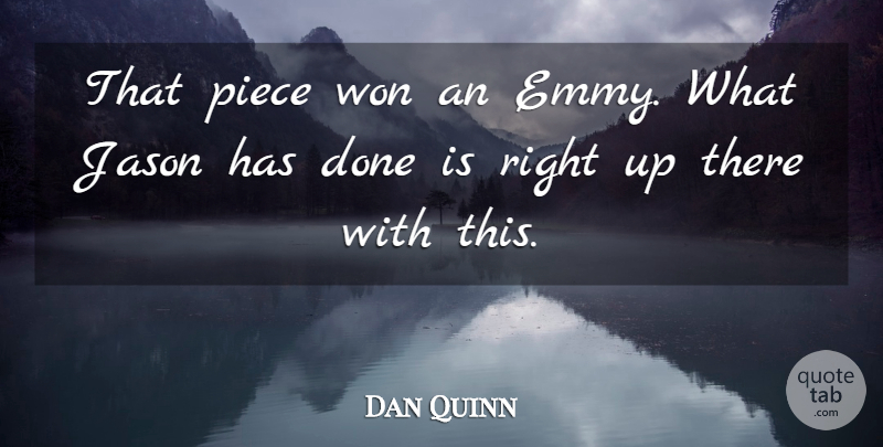 Dan Quinn Quote About Jason, Piece, Won: That Piece Won An Emmy...