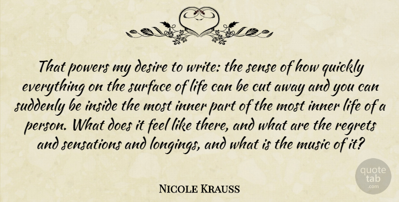 Nicole Krauss Quote About Regret, Writing, Cutting: That Powers My Desire To...