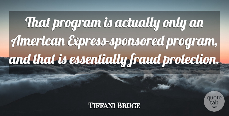 Tiffani Bruce Quote About Fraud, Program: That Program Is Actually Only...