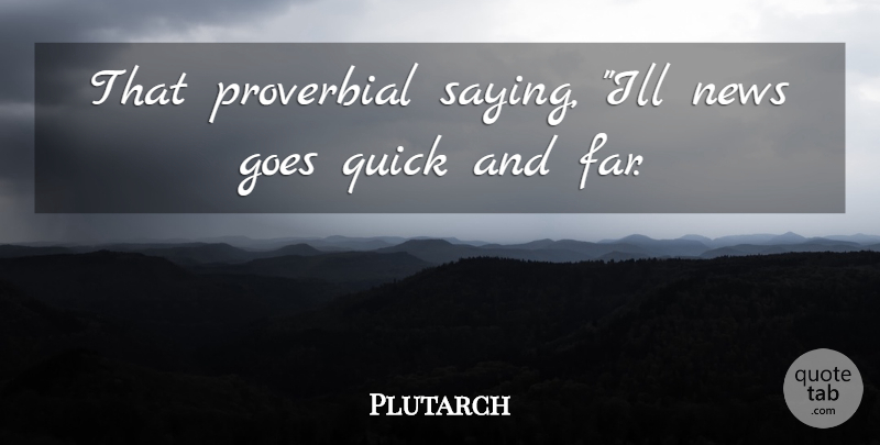 Plutarch Quote About News, Ill, Proverbial: That Proverbial Saying Ill News...
