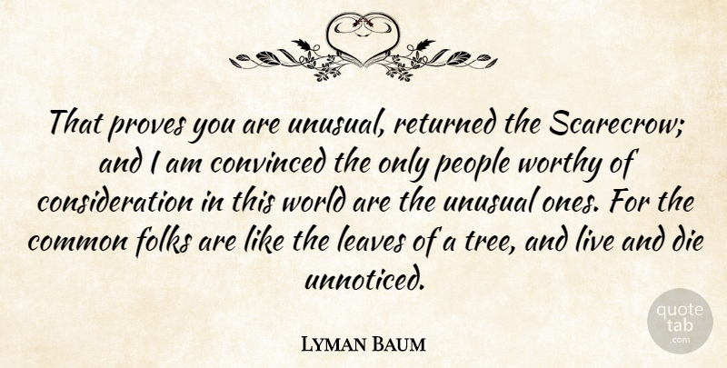 Lyman Baum Quote About Common, Convinced, Die, Folks, Leaves: That Proves You Are Unusual...