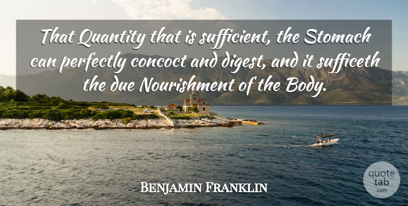Benjamin Franklin Quote About Body, Stomach, Dues: That Quantity That Is Sufficient...