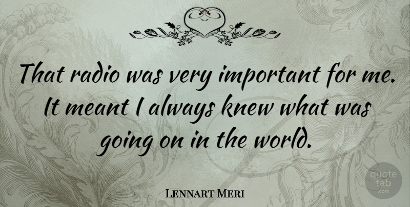 Lennart Meri Quote About undefined: That Radio Was Very Important...