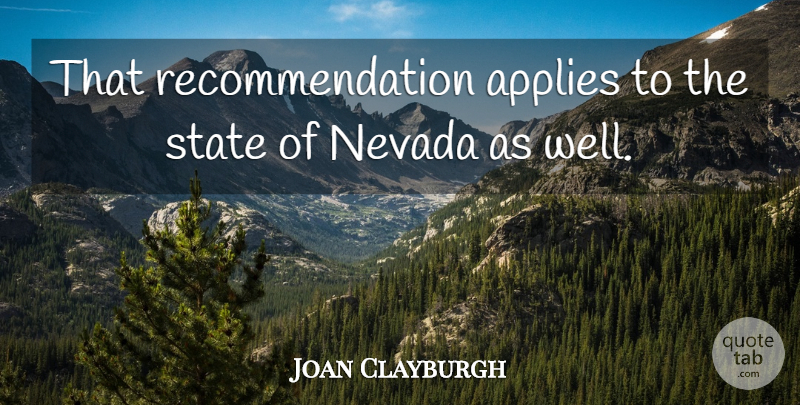 Joan Clayburgh Quote About Applies, Nevada, State: That Recommendation Applies To The...