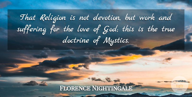 Florence Nightingale Quote About Suffering, Doctrine, God Love: That Religion Is Not Devotion...