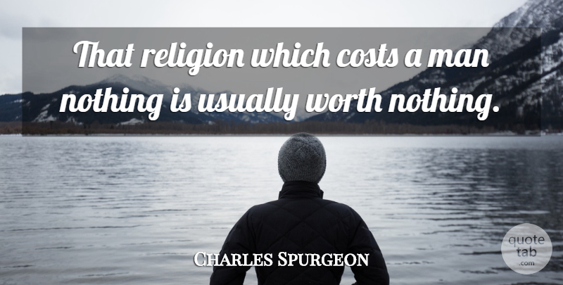 Charles Spurgeon Quote About Wisdom, Men, Cost: That Religion Which Costs A...