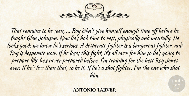 Antonio Tarver Quote About Best, Dangerous, Desperate, Fighter, Fought: That Remains To Be Seen...