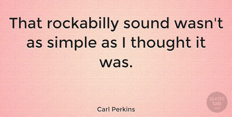 Carl Perkins Quote About Simple, Sound, Corny: That Rockabilly Sound Wasnt As...