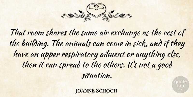 Joanne Schoch Quote About Ailment, Air, Animals, Exchange, Good: That Room Shares The Same...