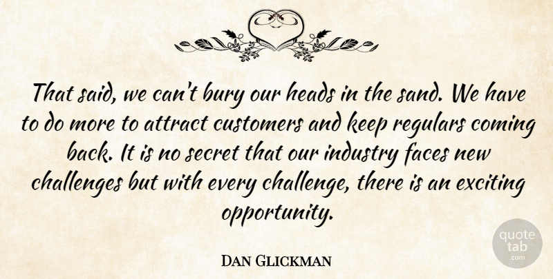 Dan Glickman Quote About Attract, Bury, Challenges, Coming, Customers: That Said We Cant Bury...