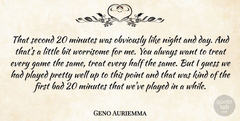 Geno Auriemma Quote About Bad, Bit, Game, Guess, Half: That Second 20 Minutes Was...