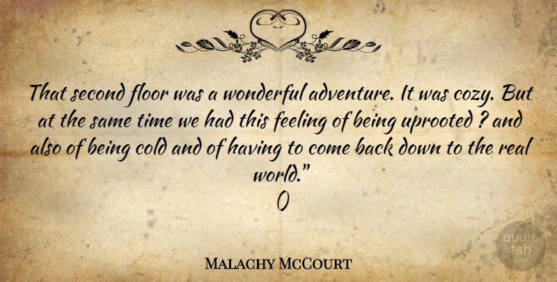 Malachy McCourt Quote About Cold, Feeling, Floor, Second, Time: That Second Floor Was A...