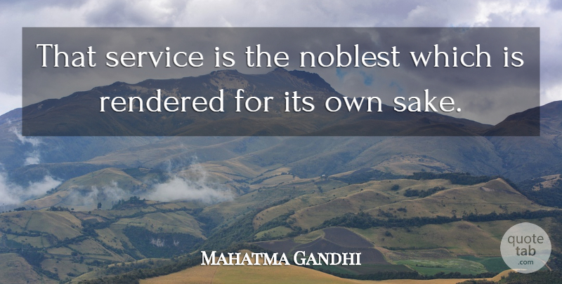 Mahatma Gandhi Quote About Inspirational, Sake, Service To Others: That Service Is The Noblest...