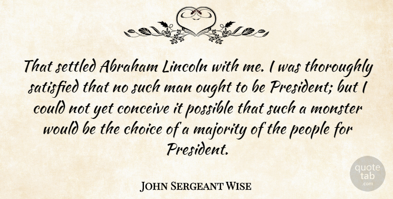 John Sergeant Wise Quote About Abraham, Conceive, Lincoln, Majority, Man: That Settled Abraham Lincoln With...