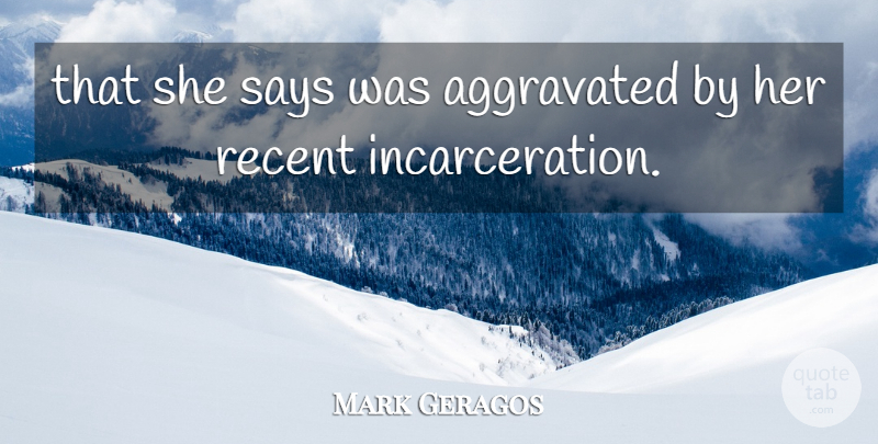 Mark Geragos Quote About Recent, Says: That She Says Was Aggravated...