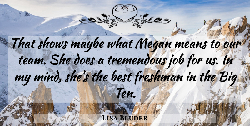 Lisa Bluder Quote About Best, Freshman, Job, Maybe, Means: That Shows Maybe What Megan...