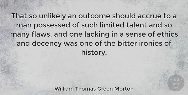 William Thomas Green Morton Quote About Bitter, Decency, History, Lacking, Limited: That So Unlikely An Outcome...