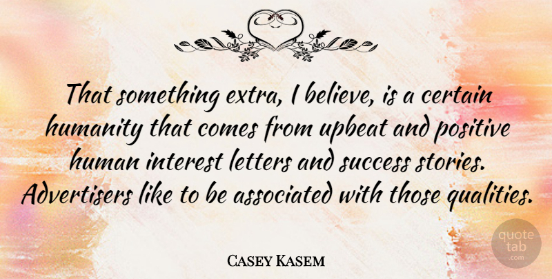 Casey Kasem Quote About Believe, Humanity, Quality: That Something Extra I Believe...