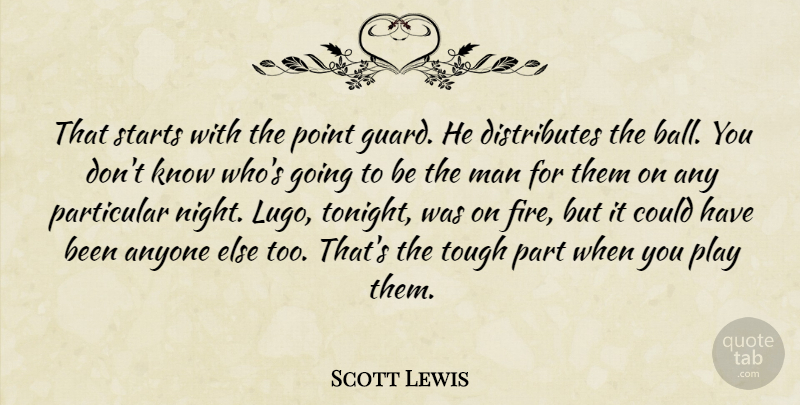 Scott Lewis Quote About Anyone, Man, Particular, Point, Starts: That Starts With The Point...